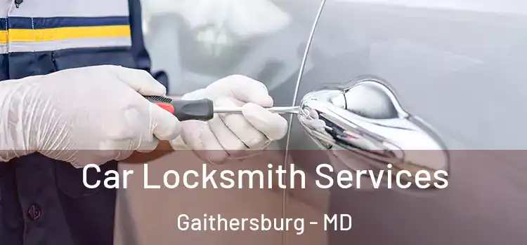 Car Locksmith Services Gaithersburg - MD