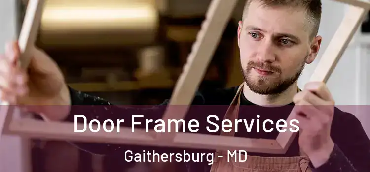 Door Frame Services Gaithersburg - MD